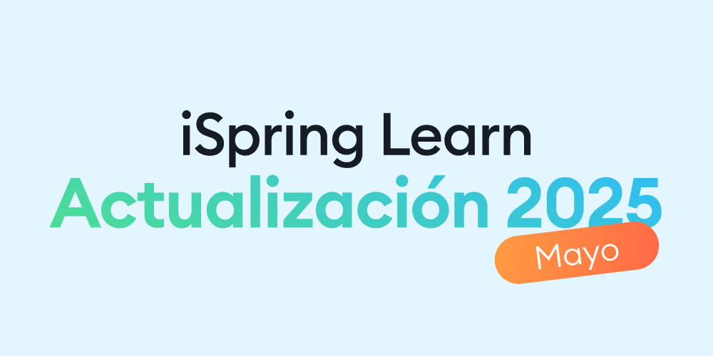 Novedades de iSpring Learn de mayo de 2025